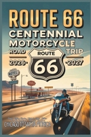 Route 66 Centennial Motorcycle Road Trip 2026–2027: Scenic Riding Routes, Historic Stops, Biker-Friendly Lodging & Planning Tips from Chicago to Santa Monica (The Route 66 Centennial Travel Series) B0GQGJ51Y7 Book Cover