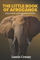 THE LITTLE BOOK OF AFROCANOS: Poetry, Culture and Resistance of Africa B0F29FYSJV Book Cover