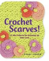 Crochet Scarves!: 16 Hip Projects for Dressing Up Your Look 1580176208 Book Cover