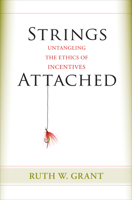 Strings Attached: Untangling the Ethics of Incentives 069116102X Book Cover