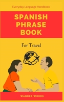 Spanish Phrase Book for Travel: Pocket Size Everyday Language Handbook B0C51XDFQG Book Cover