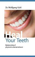 Heal your teeth: Relationship of physical to dental ailment 3837023761 Book Cover