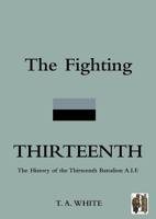 Fighting Thirteenththe History of the Thirteenth Battalion A.I.F. 1845747941 Book Cover