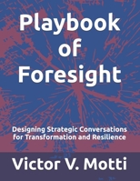 Playbook of Foresight: Designing Strategic Conversations for Transformation and Resilience B0FNLJQWB3 Book Cover