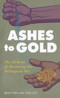 From Ashes to Gold: The Alchemy of Mentoring the Delinquent Boy 1590563069 Book Cover