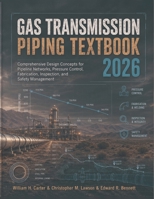 Gas Transmission Piping Textbook 2026: Comprehensive Design Concepts for Pipeline Networks, Pressure Control, Fabrication, Inspection, and Safety Management B0HG4LBDJH Book Cover