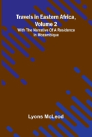 Travels in Eastern Africa, volume 2: with the narrative of a residence in Mozambique 9369053298 Book Cover