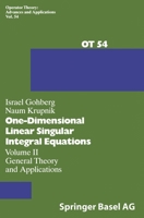 One-Dimensional Linear Singular Integral Equations: Vol.II: General Theory and Applications 3764327960 Book Cover