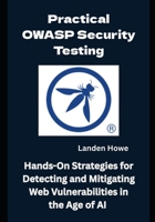 Practical OWASP Security Testing: Hands-On Strategies for Detecting and Mitigating Web Vulnerabilities in the Age of AI B0FJ63WK3B Book Cover