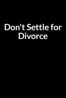 Don't Settle for Divorce: The Low Self Esteem African American Teacher and Husband's Guide to Saving Your Marriage through Text Messaging (for Men Only) B084DFZ584 Book Cover