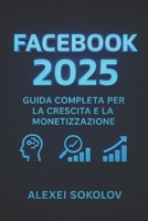 Facebook 2025: Guida Completa per la Crescita e la Monetizzazione (Social Navigator) (Italian Edition) B0FMKC8H3R Book Cover