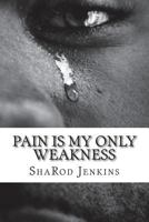 Pain Is My Only Weakness 1983835730 Book Cover