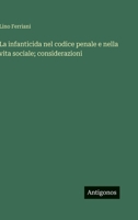 La infanticida nel codice penale e nella vita sociale; considerazioni (Italian Edition) 3563940614 Book Cover
