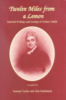 Twelve Miles from a Lemon: Selected Writings and Sayings of Sydney Smith 0718829514 Book Cover