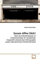 Sesam öffne Dich!: Über die Aufnahmepraxis an Fachhochschulen für Sozialarbeit: Dargestellt anhand einer Ethnographie zweier österreichischer Fachhochschulen 3639242483 Book Cover
