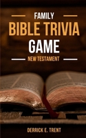 Family Bible Trivia Game - New Testament: 324 Questions & Answers to Test and Develop Your Knowledge of the New Testament Scriptures B0DPY1YTHS Book Cover