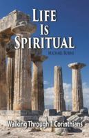 Life Is Spiritual: Walking Through First Corinthians 1958723185 Book Cover