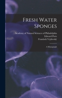 Fresh Water Sponges; A Monograph 1017579636 Book Cover