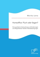 Homeoffice: Fluch oder Segen? Eine qualitative Untersuchung zu Anforderungen und M�glichkeiten flexibler Arbeitsbedingungen 3961468710 Book Cover