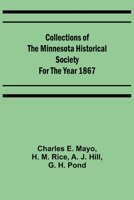 Collections of the Minnesota Historical Society for the Year 1867 9355753411 Book Cover