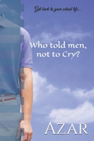 Who told men, not to Cry?: Get back to your school life... B085RQN66N Book Cover