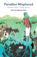 Paradise Misplaced: Book 1 of the Mexican Eden Trilogy 087785341X Book Cover