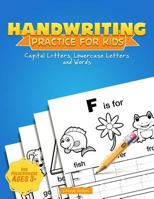 Handwriting Practice for Kids: A Printing Practice Workbook - Capital & Lowercase Letter Tracing and Word Writing Practice for Kids Ages 3-5, Both ... Kindergarten (Handwriting Workbook) 1979365598 Book Cover