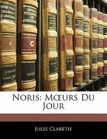 Noris: Moeurs Du Jour 2013696345 Book Cover