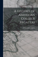 A History of American College Regattas 101827782X Book Cover