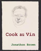 Cook au Vin: Notes on Entertaining by Cooking with Wine 1480223727 Book Cover