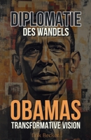 Diplomatie des Wandels: Obamas transformative Vision (German Edition) B0F2GJ2CDV Book Cover