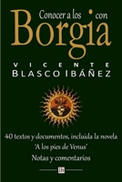 Conocer a los Borgia con Vicente Blasco Ibanez: 40 textos y documentos, incluida la novela 'A los pies de Venus'. Notas y comentarios 150254573X Book Cover