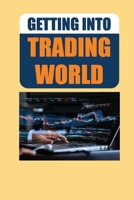Getting Into Trading World: How To Become A Part Of The Forex Market: Must-Have Tips For Beginners B09FRP89N5 Book Cover