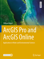 ArcGIS Pro and ArcGIS Online: Applications in Water and Environmental Sciences 3031422295 Book Cover