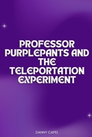 Professor Purplepants and the Teleportation Experiment B0FLCVFB82 Book Cover