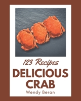 123 Delicious Crab Recipes: Crab Cookbook - The Magic to Create Incredible Flavor! B08PX94NJS Book Cover