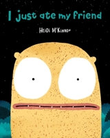 I Just Ate My Friend 1534466681 Book Cover