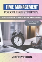 TIME MANAGEMENT FOR COLLEGE STUDENTS: Succeeding In School, Work, And Leisure B0CTXGC3QC Book Cover