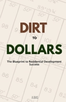 DIRT TO DOLLARS: The Blueprint to Residential Development Success B0G3L1K75S Book Cover
