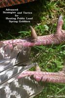 Advanced Strategies and Tactics for Hunting Public Land Spring Gobblers 0359522572 Book Cover