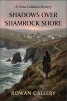 SHADOWS OVER SHAMROCK SHORE: A Fiona Callahan Mystery B0GQ37P17F Book Cover