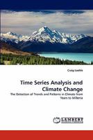 Time Series Analysis and Climate Change: The Detection of Trends and Patterns in Climate from Years to Millenia 3844392564 Book Cover