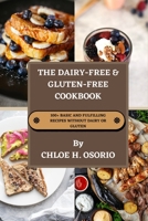 The Dairy-free & Gluten-free Cookbook: 100+ Basic and Fulfilling Recipes Without Dairy or Gluten B0C7TCG9TY Book Cover