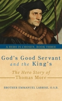 God’s Good Servant and the King’s: The Hero Story of Thomas More (A Hero Is Chosen) 1963123352 Book Cover
