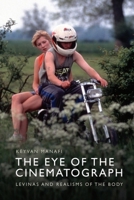 The Eye of the Cinematograph: Lévinas and Realisms of the Body 1399507249 Book Cover