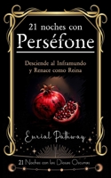 21 Días con Perséfone: Desciende al Inframundo y Renace como Reina: Acepta tu sombra y conviértela en poder (Spanish Edition) B0G3X9XXKY Book Cover