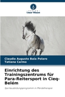 Einrichtung des Trainingszentrums für Para-Reitersport in Cieq-Belém: Sportausbildungsprogramm in Pferdetherapie 620619261X Book Cover