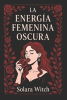 La Energía Femenina Oscura (Spanish Edition) B0F376BNSD Book Cover