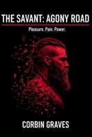 The Savant: Agony Road: Pleasure. Pain. Power. (The Savant Series) B0GW2YRWTK Book Cover
