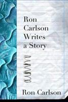 Ron Carlson Writes a Story 1555974775 Book Cover